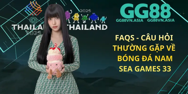 FAQs - Câu Hỏi Thường Gặp Về Bóng Đá Nam Sea Games 33